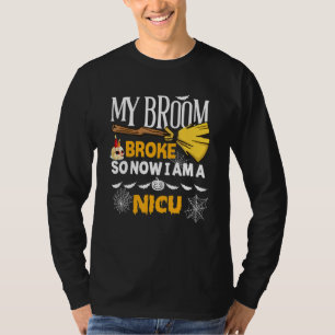 Halloween Nicu   My Broom Broke So Now I'm A Nicu T-Shirt