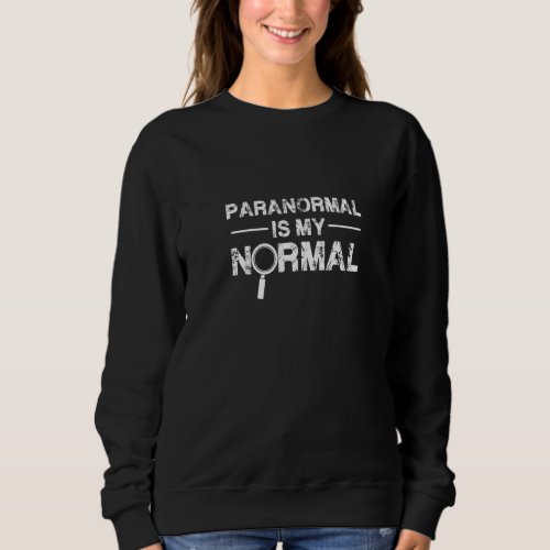 Halloween Normal Paranormal Investigator Ghost Hun Sweatshirt