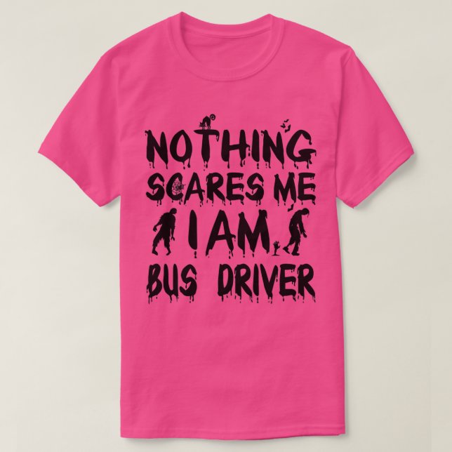 Halloween Nothing Scares Me I Am Bus driver T-Shirt (Design Front)