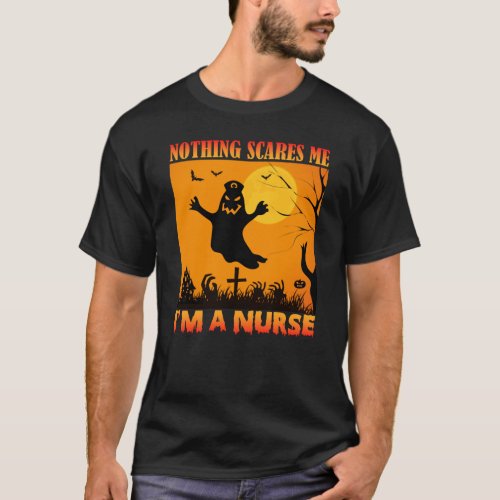 Halloween Nothing Scares Me IM A Nurse T_Shirt