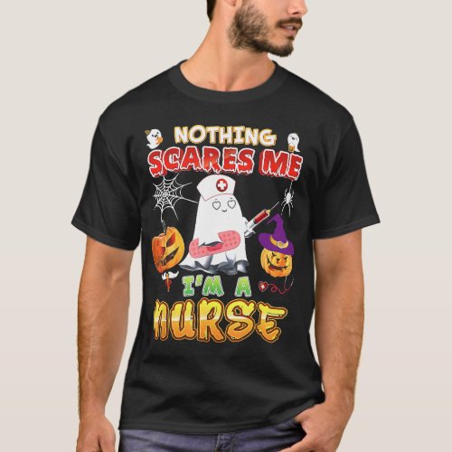 Halloween Nurse Nothing Scares Me Im A Nurse Ghos T_Shirt