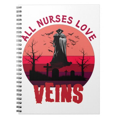 Halloween Nurse Vampire All Nurses Love Veins    Notebook