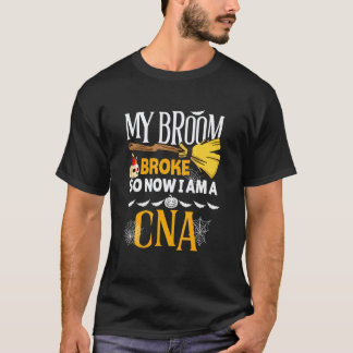 Halloween Nursing My Broom Broke So Now I'm A Cna T-Shirt