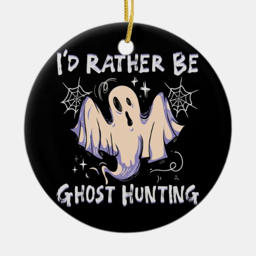 Halloween Party Id rather be ghost hunting Ceramic Ornament