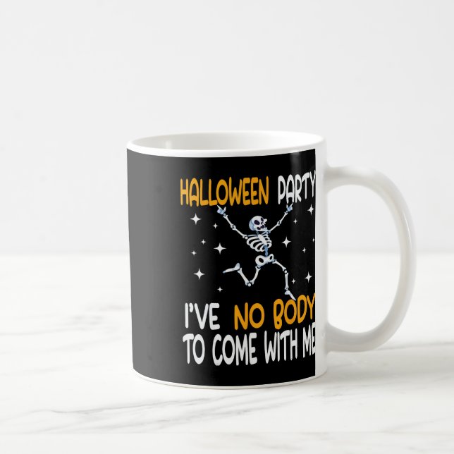 Halloween Party I've No Body To Come With Me Skele Coffee Mug (Right)