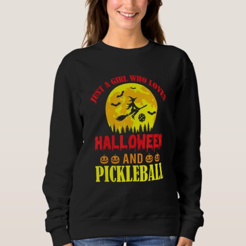 Halloween Pickleball Just A Girl Who Loves Pickleb Sweatshirt
