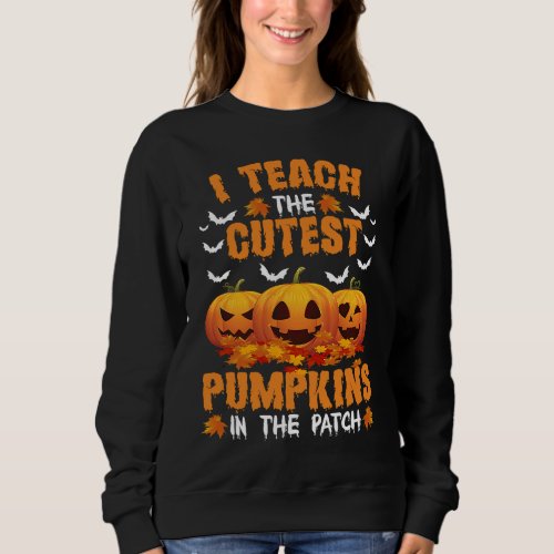 Halloween Pre K Teacher Teach Cutest Pumpkins Kind Sweatshirt