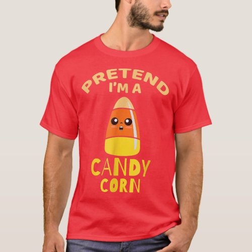 Halloween Pretend Im A Candy Corn Costume Party  T_Shirt