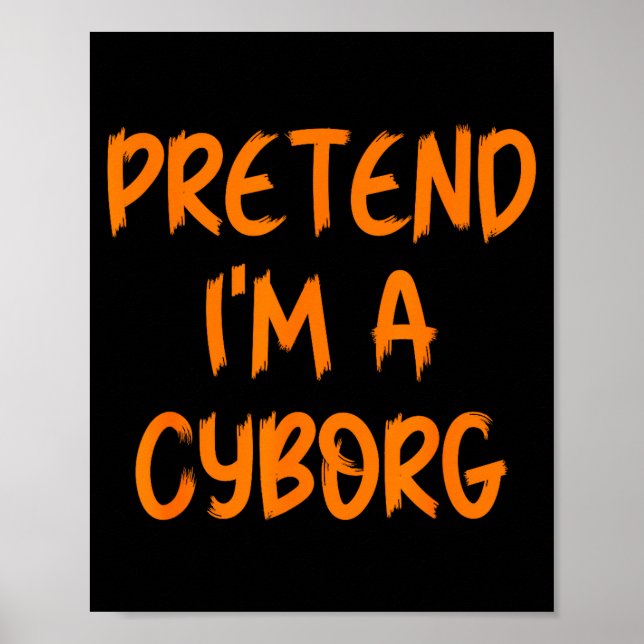 Halloween Pretend I'm A Cyborg Costume Funny Lazy  Poster (Front)