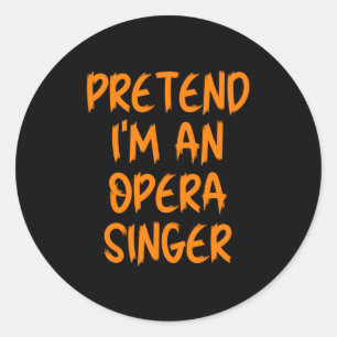 Halloween Pretend Im An Opera Singer Costume Lazy Classic Round Sticker