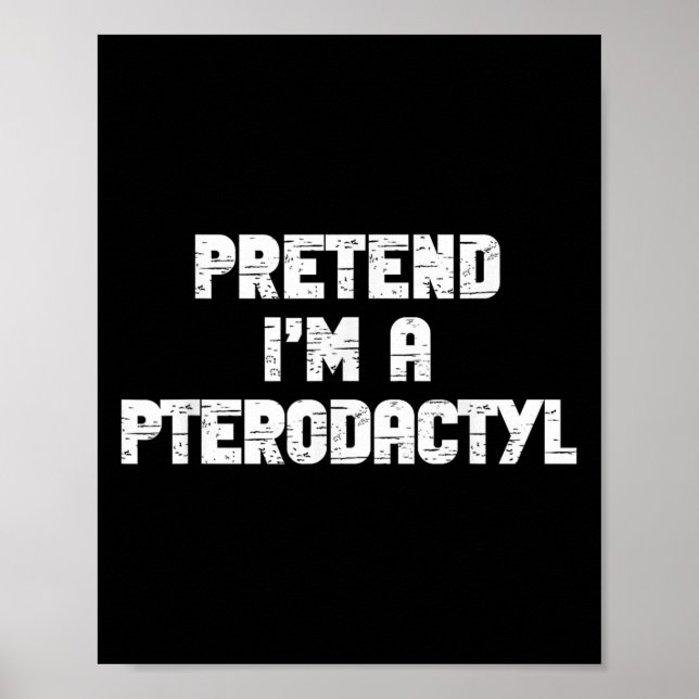 Halloween Pretend I'm Pterodactyl Costume Lazy Din Poster (Front)