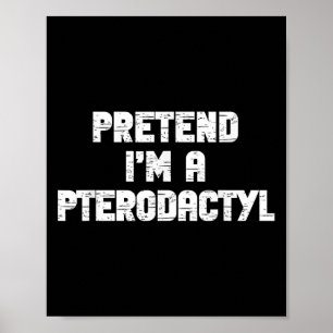 Halloween Pretend Im Pterodactyl Costume Lazy Dino Poster