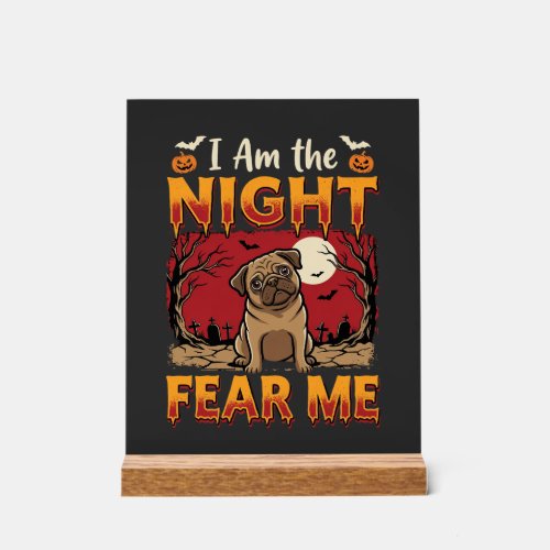 Halloween Pug I Am the Night Fear Me Acrylic Sign