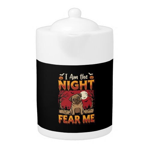 Halloween Pug I Am the Night Fear Me Teapot