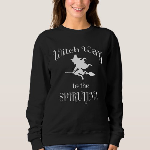 Halloween Pun Witch Way To The Spirulina Sweatshirt