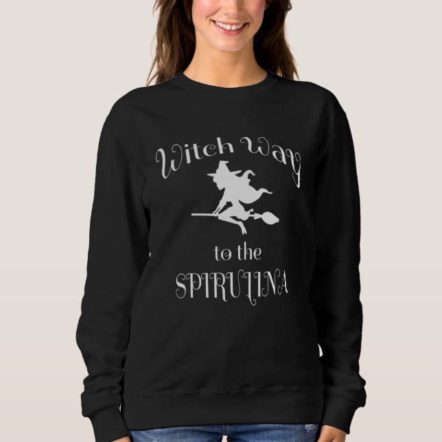 Halloween Pun Witch Way To The Spirulina Sweatshirt (Front)