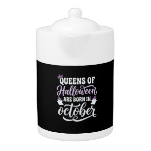 Halloween Queens Born in October Birthday Teapot