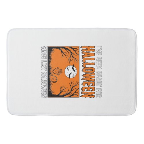 Halloween Quote I've Been Ready Since Last Hallowe Bath Mat