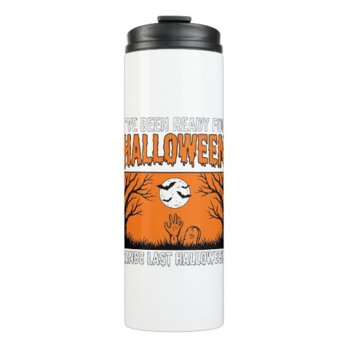 Halloween Quote I've Been Ready Since Last Hallowe Thermal Tumbler