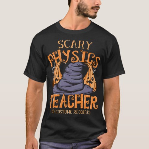 Halloween Scary Physics Teacher No Costume Require T_Shirt