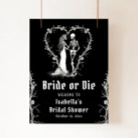 Halloween Skeleton Bride or Die Bridal Welcome Poster<br><div class="desc">Welcome your guests with this eerie yet elegant "Bride or Die" sign, featuring a skeletal bride and dark gothic details. Perfect for setting the tone at a Halloween-themed bridal shower, this sign adds a hauntingly beautiful touch to your celebration. Personalize it with the bride's name and event date for a...</div>