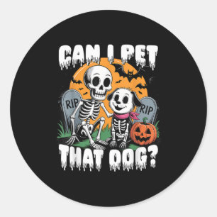 Halloween Skeleton Can I Pet That Dog  Classic Round Sticker