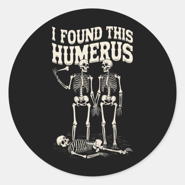 Halloween Skeleton I Found Humerus Funny Costume Classic Round Sticker (Front)
