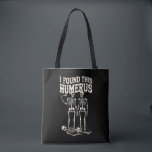 Halloween Skeleton I Found Humerus Funny Costume Tote Bag<br><div class="desc">Halloween Skeleton I Found Humerus Funny Costume</div>