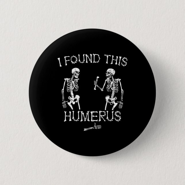 Halloween Skeleton I Found This Humerus Funny Hall Button (Front)