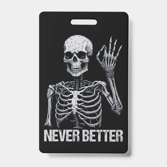 Halloween Skeleton - Never Better I Badge (Front)