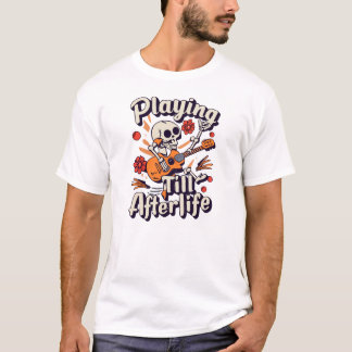 Halloween skeleton Playing Guitar Till Afterlife T-Shirt