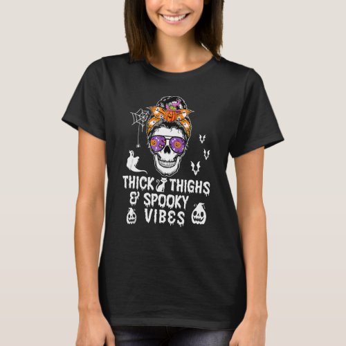 Halloween Skull Messy Bun Thick Thighs And Spooky  T_Shirt