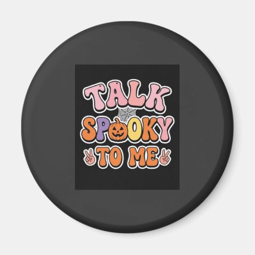 Halloween Spooky Talk Spooky To Me Design_1 Magnet