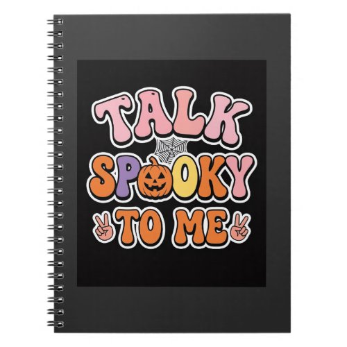 Halloween Spooky Talk Spooky To Me Design_1 Notebook