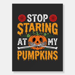 Halloween Stop Staring at My Pumpkins Design (2) Foam Board