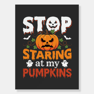 Halloween Stop Staring at My Pumpkins Foam Board