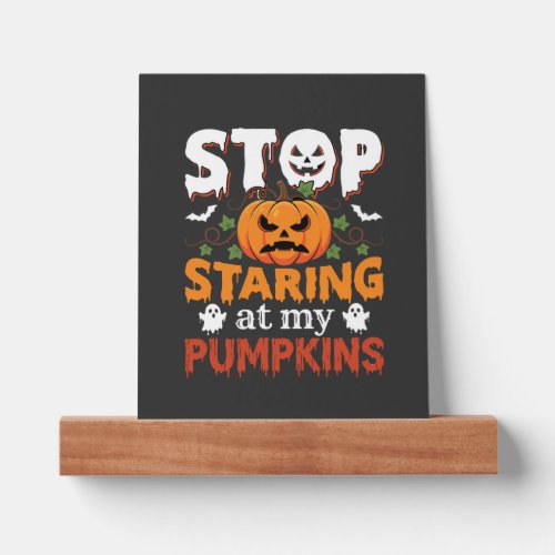 Halloween Stop Staring at My Pumpkins Picture Ledge
