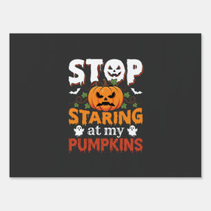 Halloween Stop Staring at My Pumpkins Sign