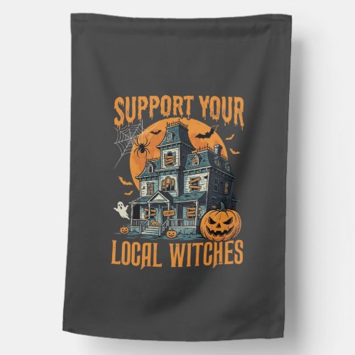 Halloween Support Your Local Witches Haunted House Flag