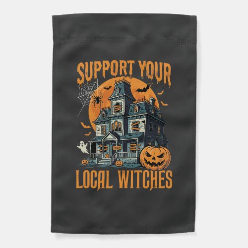 Halloween Support Your Local Witches Haunted House Garden Flag