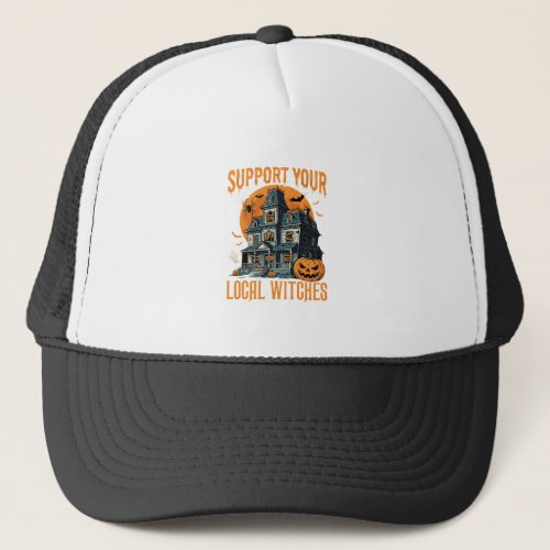 Halloween Support Your Local Witches Haunted House Trucker Hat