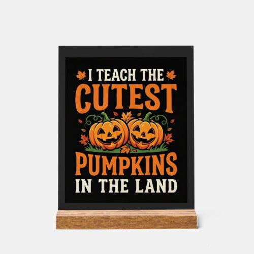 Halloween Teacher Cutest Pumpkins Design_1 Acrylic Sign