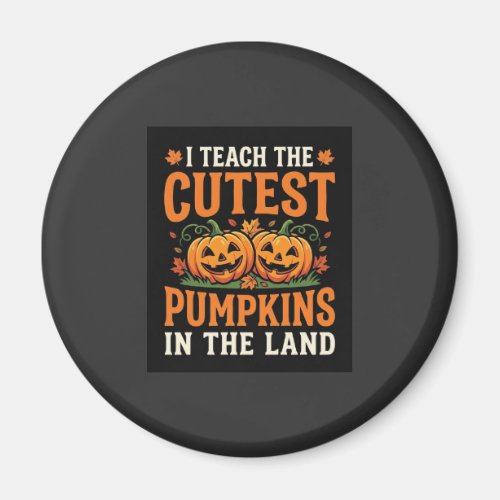 Halloween Teacher Cutest Pumpkins Design_1 Magnet