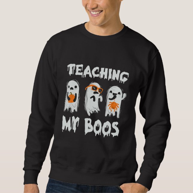 Halloween Teacher Halloween Day Teaching My Boos Sweatshirt (Front)