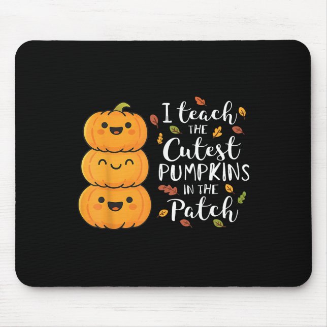 Halloween Teacher I Teach The Cutest Pumpkins In T Mouse Pad (Front)
