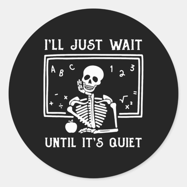 Halloween Teacher I'll Just Wait Until It's Quiet  Classic Round Sticker (Front)