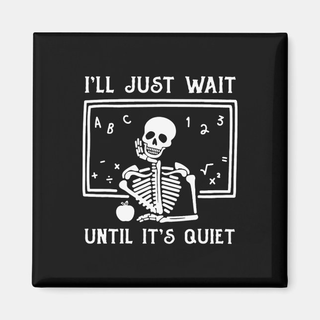 Halloween Teacher I'll Just Wait Until It's Quiet  Magnet (Front)