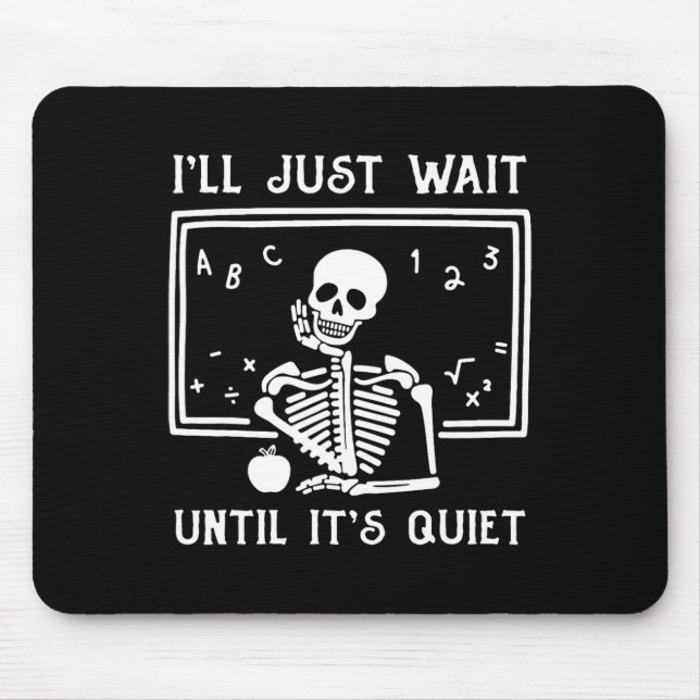 Halloween Teacher I'll Just Wait Until It's Quiet  Mouse Pad (Front)