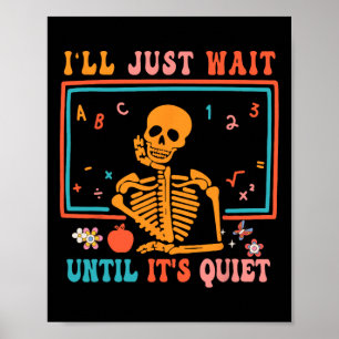 Halloween Teacher I'll Just Wait Until It's Quiet Poster