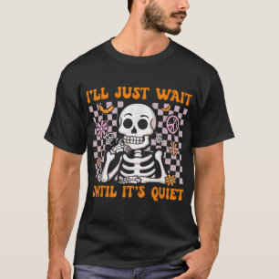 Halloween Teacher I'Ll Just Wait Until It'S Quiet  T-Shirt